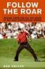 Follow the Roar: Tailing Tiger for All 604 Holes of His Most Spectacular Season 