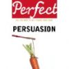 Perfect Persuasion: All you need to get it right first time 
