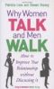 Why Women Talk and Men Walk: How to Improve Your Relationship Without Discussing It