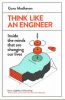 Think Like an Engineer Inside the Minds That are Changing Our Lives